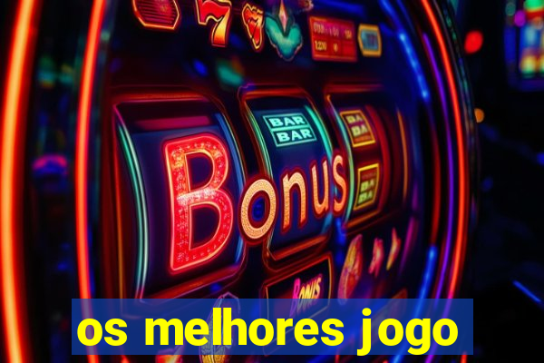 os melhores jogo