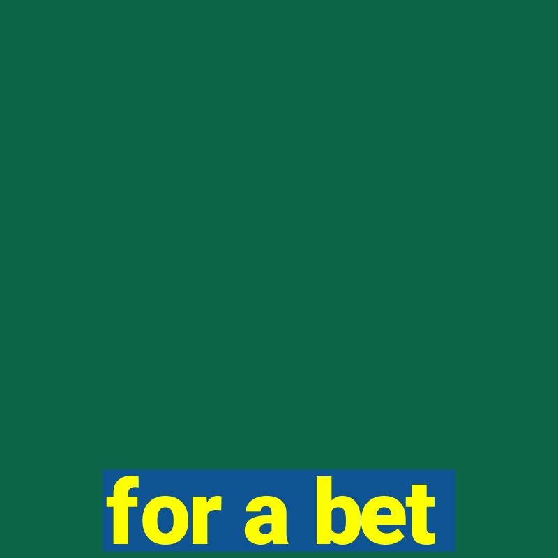 for a bet