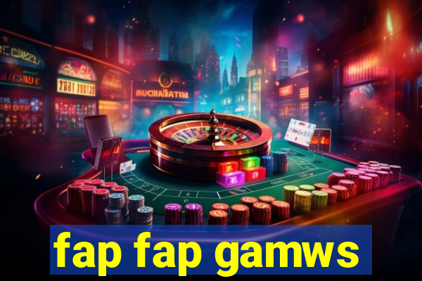 fap fap gamws