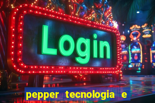 pepper tecnologia e pagamentos ltda é confiável