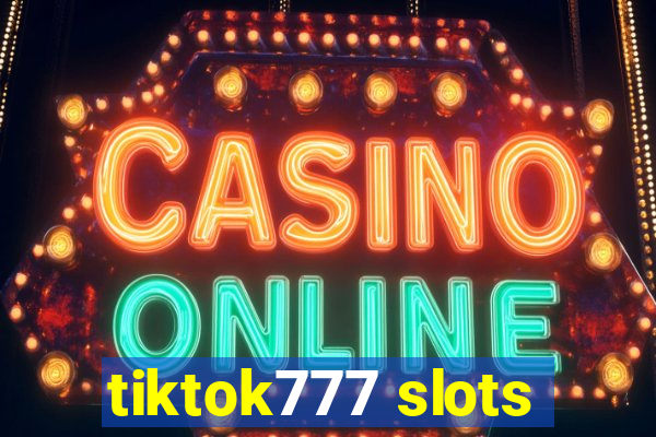 tiktok777 slots