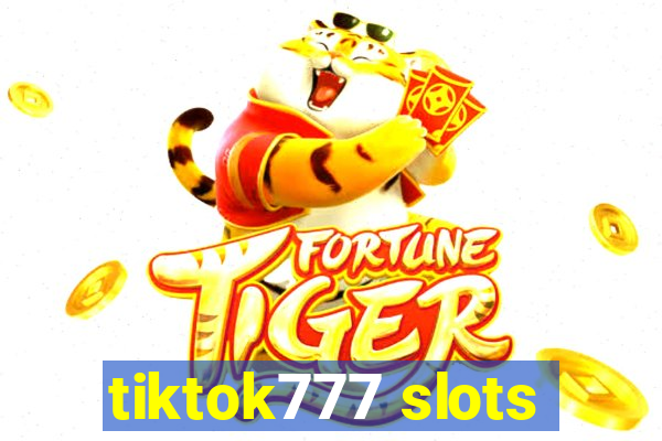 tiktok777 slots