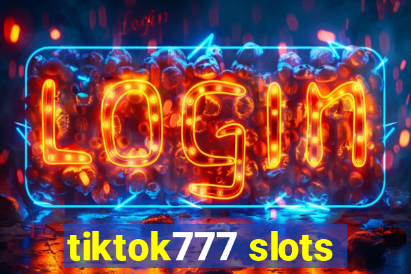 tiktok777 slots