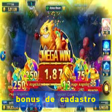 bonus de cadastro cassino sem deposito