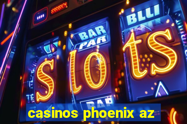 casinos phoenix az