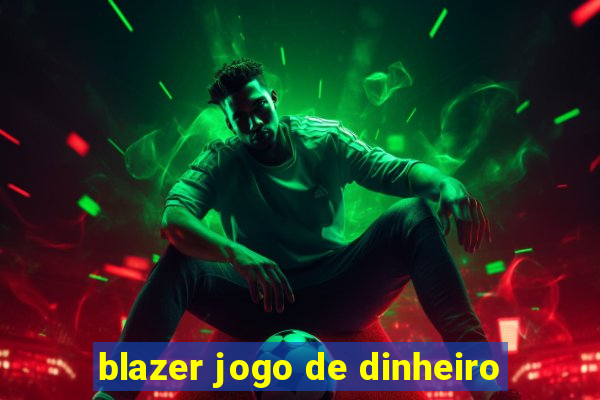 blazer jogo de dinheiro