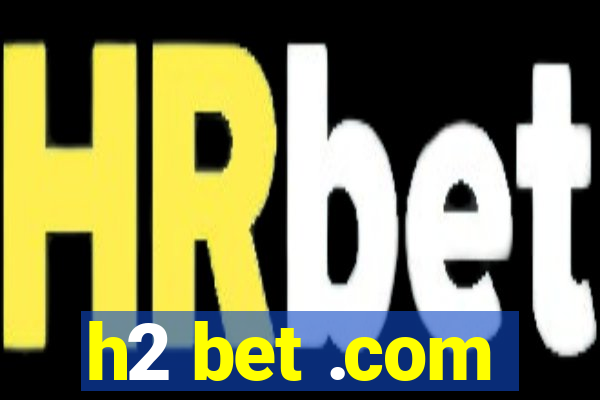 h2 bet .com