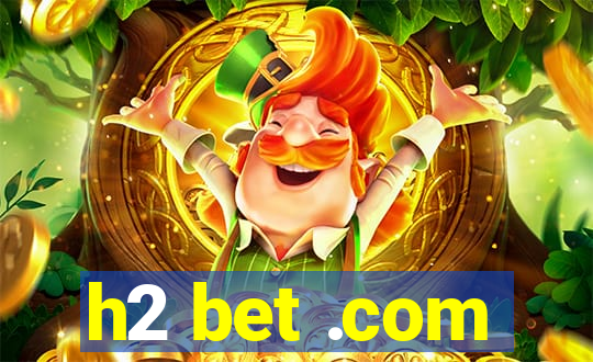 h2 bet .com