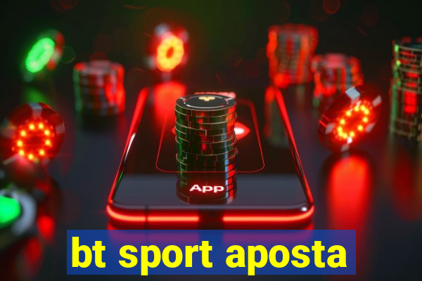 bt sport aposta