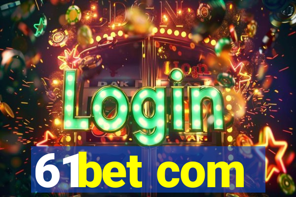 61bet com