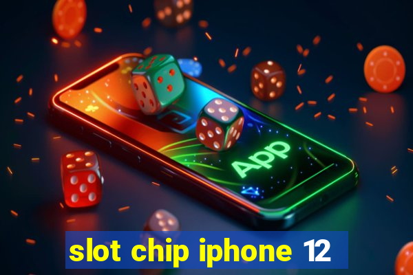 slot chip iphone 12