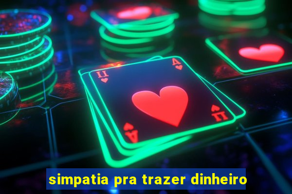 simpatia pra trazer dinheiro