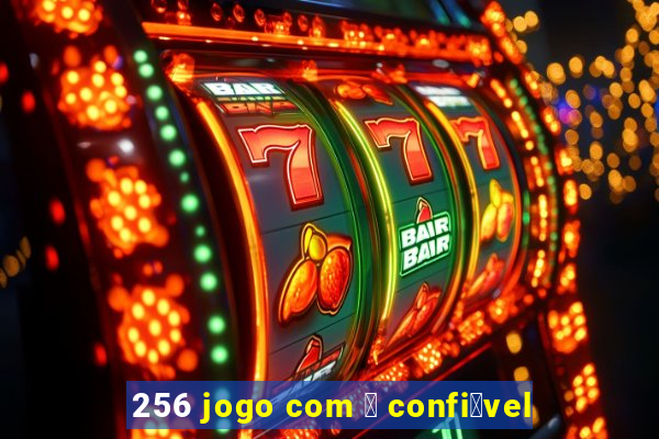 256 jogo com 茅 confi谩vel