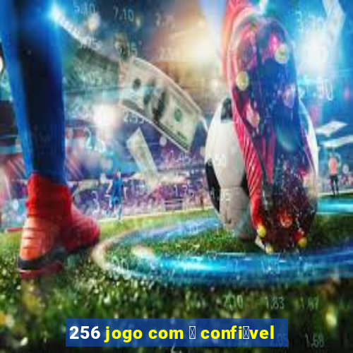 256 jogo com 茅 confi谩vel