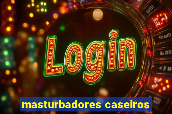 masturbadores caseiros