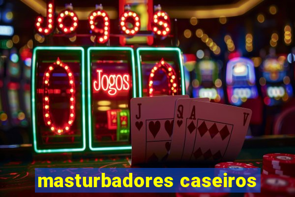 masturbadores caseiros