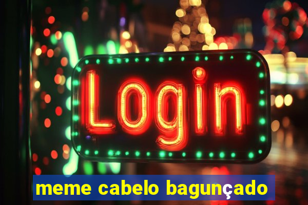 meme cabelo bagunçado