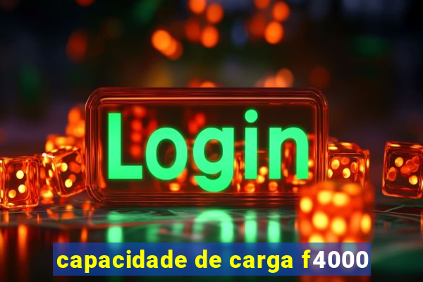 capacidade de carga f4000