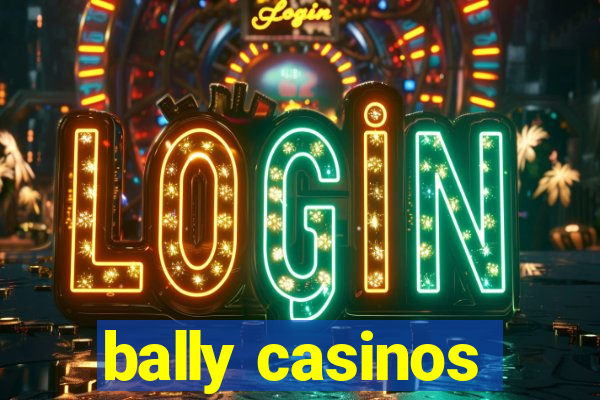 bally casinos