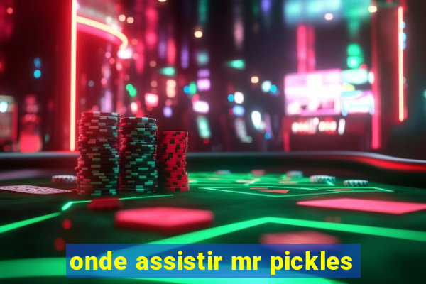 onde assistir mr pickles