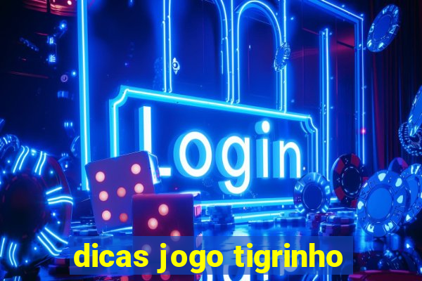 dicas jogo tigrinho