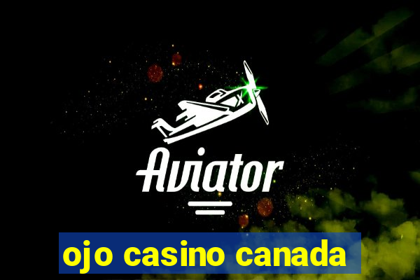 ojo casino canada