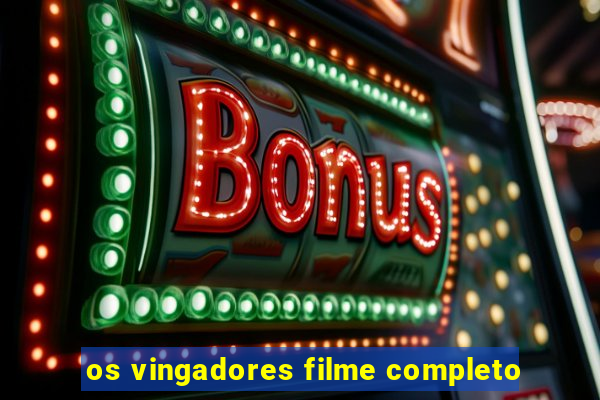 os vingadores filme completo