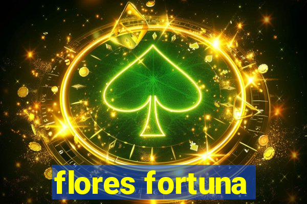 flores fortuna