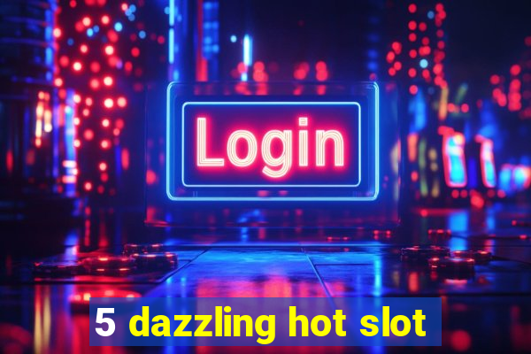 5 dazzling hot slot