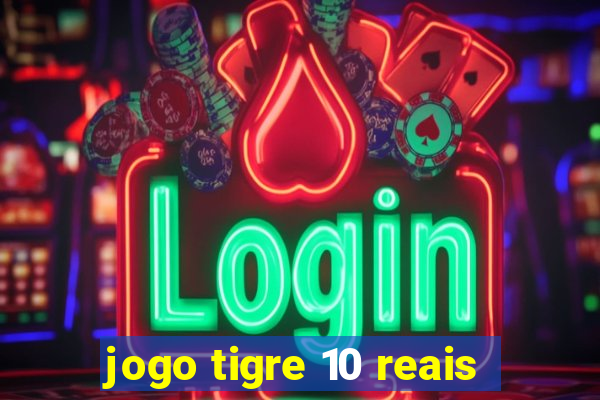 jogo tigre 10 reais