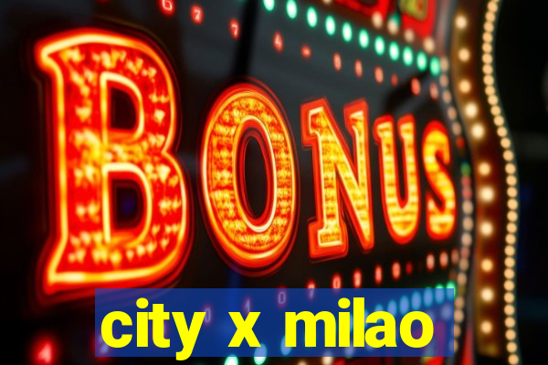 city x milao