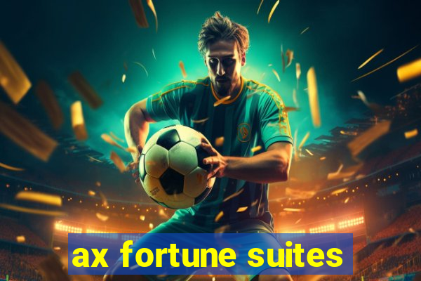 ax fortune suites