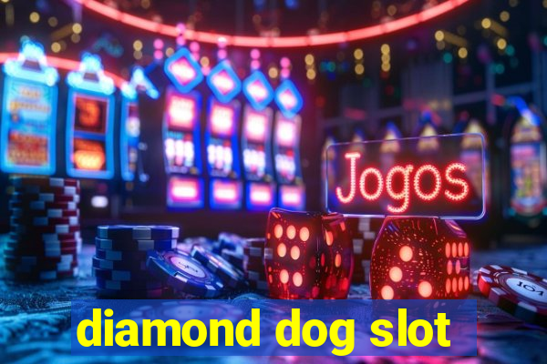 diamond dog slot