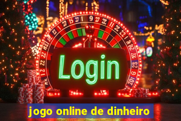 jogo online de dinheiro