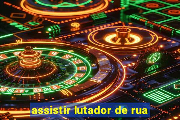 assistir lutador de rua