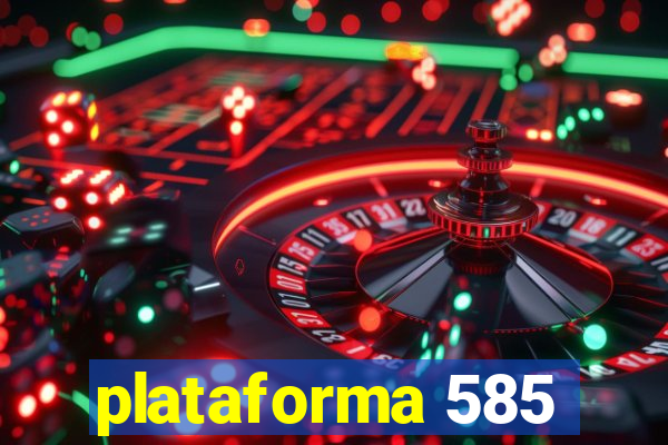 plataforma 585