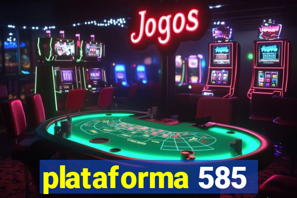 plataforma 585