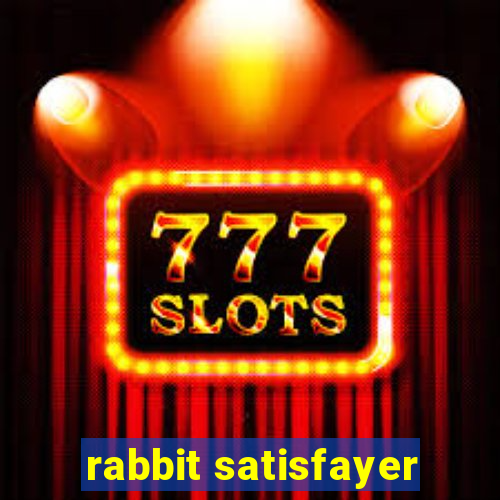 rabbit satisfayer