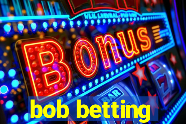 bob betting