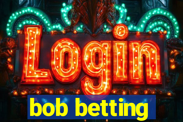 bob betting