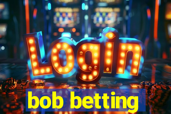 bob betting