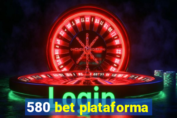 580 bet plataforma