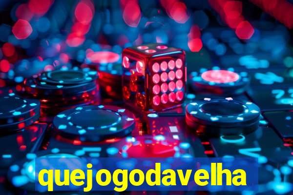 quejogodavelha