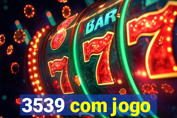 3539 com jogo