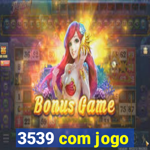 3539 com jogo