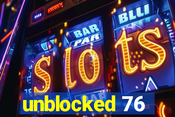 unblocked 76