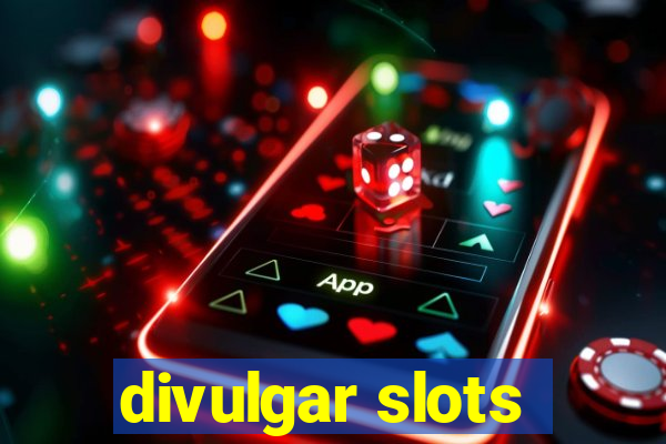 divulgar slots