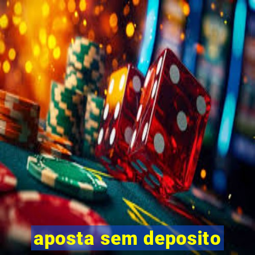 aposta sem deposito