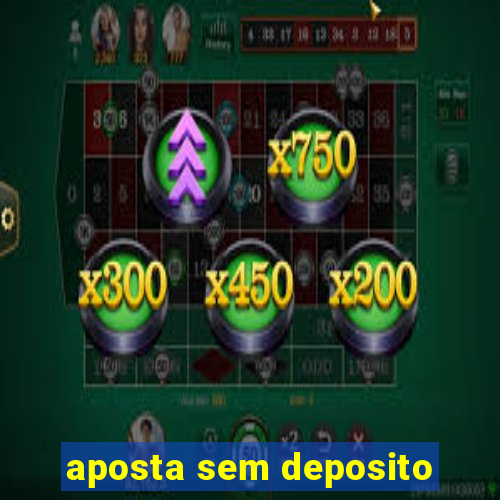 aposta sem deposito