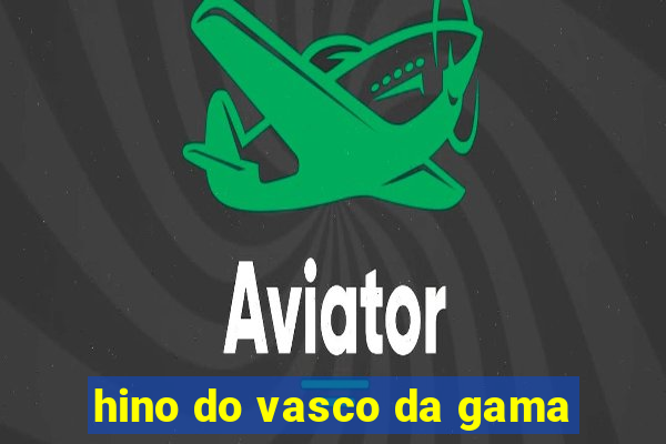 hino do vasco da gama